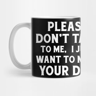 Please Don't Talk To Me Mug